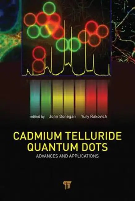 Cadmium Telluride Quantum Dots: Advances and Applications by John Donegan