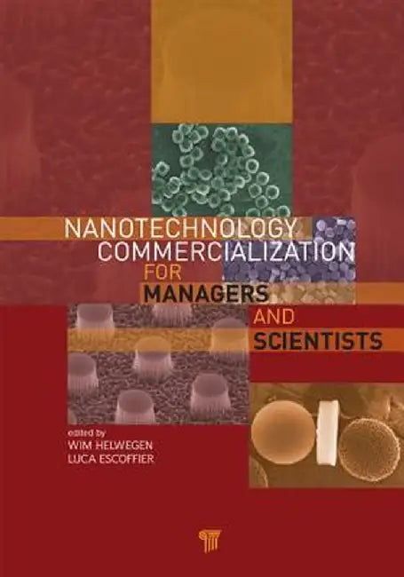 Nanotechnology Commercialization For Managers And Scientists by Wim Helwegen, Luca Escoffier