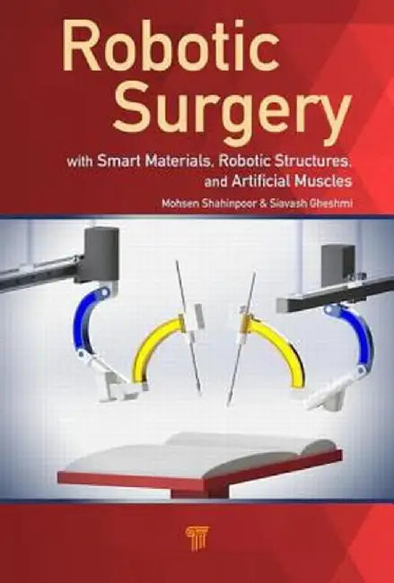 Robotic Surgery: Smart Materials, Robotic Structures, and Artificial Muscles by Mohsen Shahinpoor