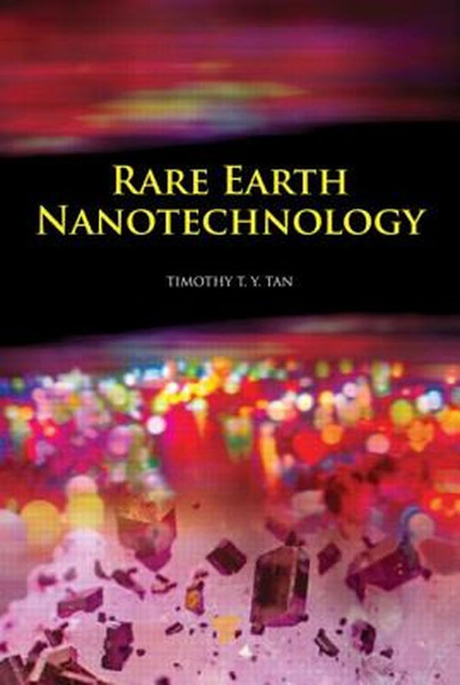Rare Earth Nanotechnology by Timothy Tan Thatt Yang