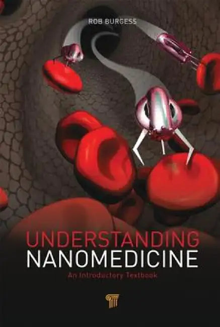 Understanding Nanomedicine: An Introductory Textbook by Rob Burgess
