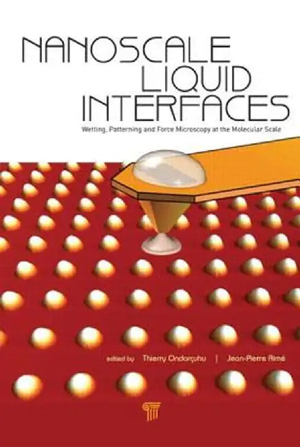 Nanoscale Liquid Interfaces: Wetting, Patterning and Force Microscopy at the Molecular Scale by Thierry Ondarçuhu