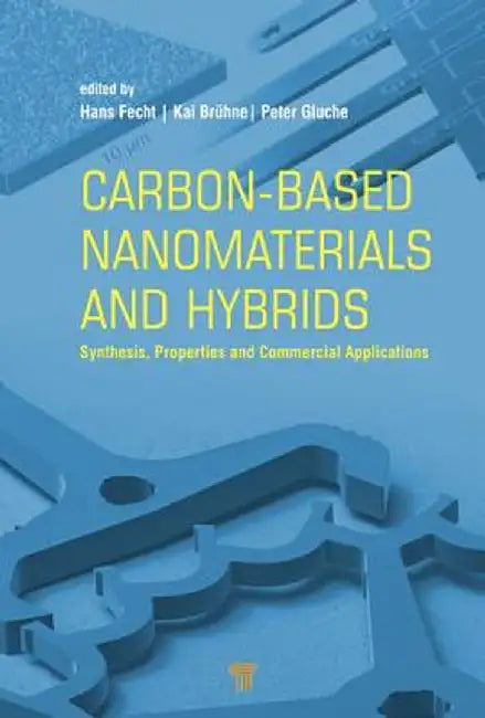 Carbon-Based Nanomaterials and Hybrids: Synthesis, Properties, and Commercial Applications by Hans J. Fecht