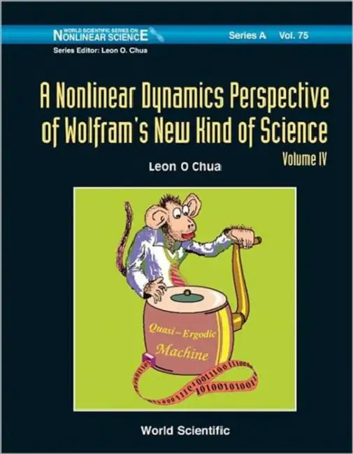 Nonlinear Dynamics Perspective of Wolfram's New Kind of Science, a (Volume IV) by Leon O. Chua