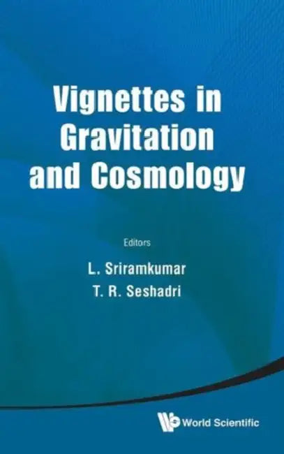 Vignettes in Gravitation and Cosmology by Lakshmanan Sriramkumar, T. R. Seshadri
