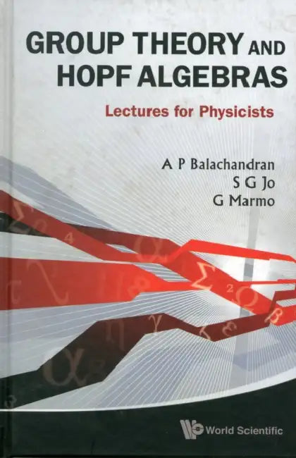 Group Theory and Hopf Algebras: Lectures for Physicists by Aiyalam P. Balachandran, Sang G. Jo, Giuseppe Marmo