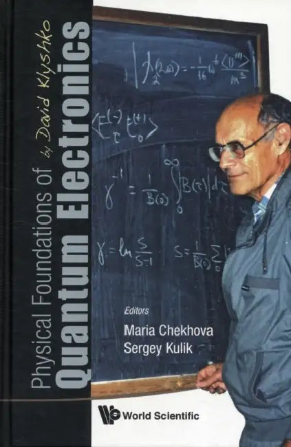 Physical Foundations of Quantum Electronics by David Klyshko by Maria Chekhova, Sergey Kulik