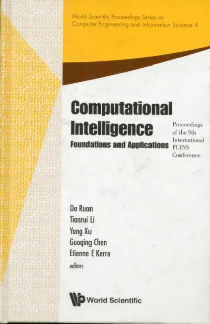 Computational Intelligence: Foundations and Applications - Proceedings of the 9th International Flins Conference by Da Ruan, Tianrui Li, Yang Xu