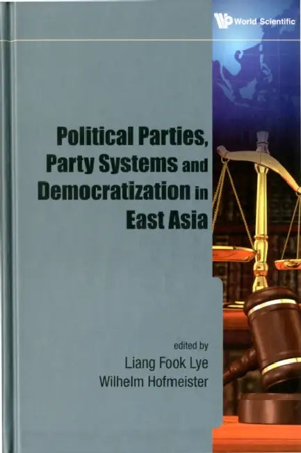 Political Parties, Party Systems and Democratization in East Asia by Liang Fook Lye, Wilhelm Hofmeister