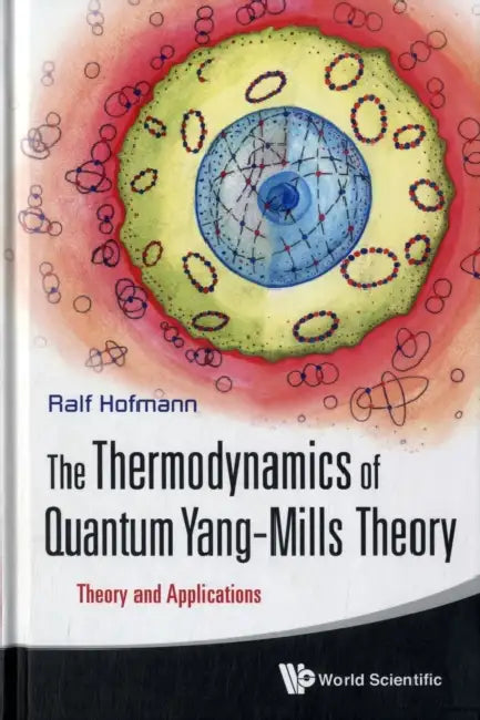 Thermodynamics of Quantum Yang-Mills Theory, The: Theory and Applications by Ralf Hofmann