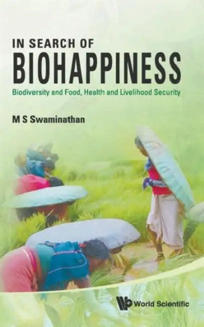 In Search of Biohappiness: Biodiversity and Food, Health and Livelihood Security by M. S. Swaminathan