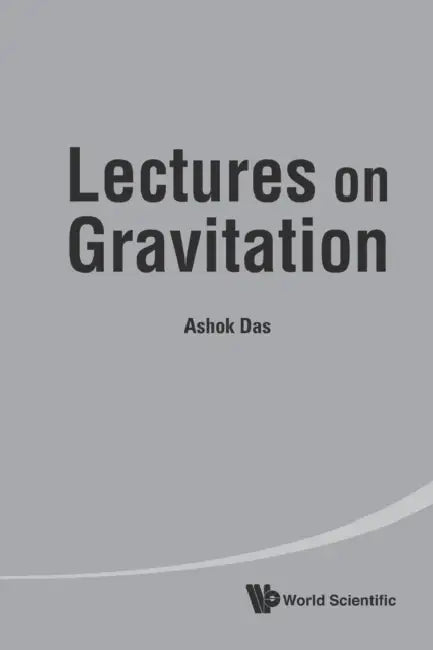 Lectures on Gravitation by Ashok Das