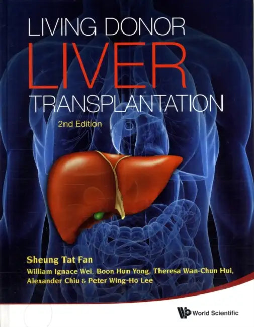 Living Donor Liver Transplantation (2nd Edition) by Sheung Tat Fan, William Ignace Wei, Boon Hun Yong