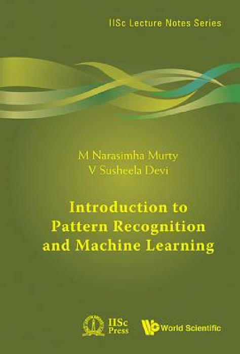 Introduction to Pattern Recognition and Machine Learning by M. Narasimha Murty, V. Susheela Devi