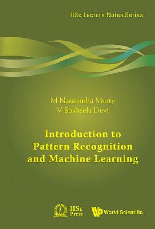Introduction to Pattern Recognition and Machine Learning by M. Narasimha Murty, V. Susheela Devi