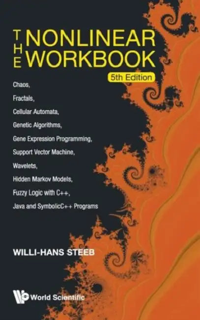 Nonlinear Workbook, The: Chaos, Fractals, Cellular Automata, Genetic Algorithms, Gene Expression Programming, Support Vector Machine, Wavelets, Hidden by Willi-Hans Steeb