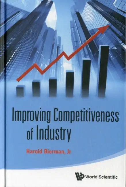 Improving Competitiveness of Industry by Harold Bierman Jr