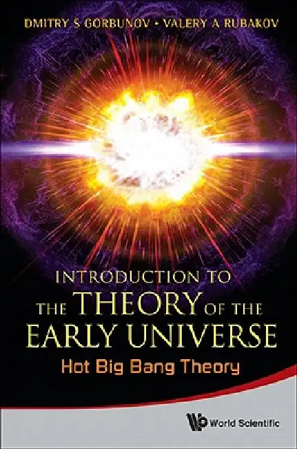 Intro Theory Early Universe: Hot Big Bang by Gorbunov Dmitry S