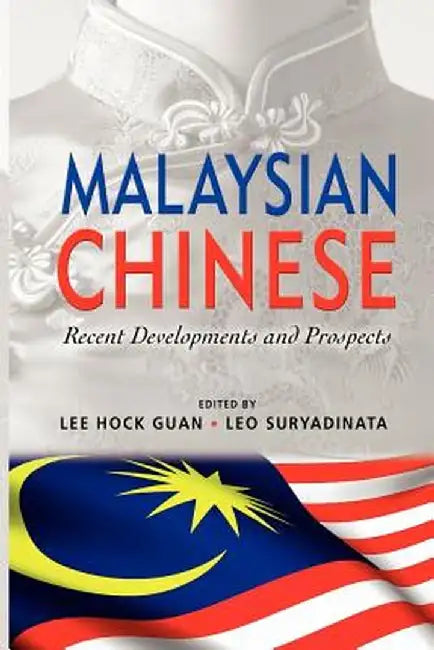 Malaysian Chinese: Recent Developments and Prospects by Lee Hock Guan