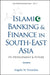 Islamic Banking and Finance in South-East Asia: Its Development and Future (3rd Edition) by Angelo M. Venardos