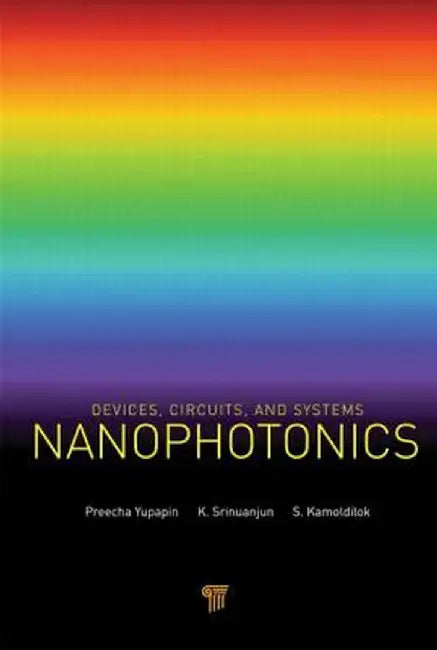 Nanophotonics: Devices, Circuits, and Systems by Preecha Yupapin