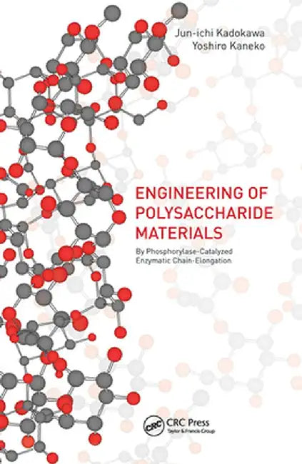 Advances in the Engineering of Polysaccharide Materials: By Phosphorylase-Catalyzed Enzymatic Chain-Elongation by Jun-ichi Kadokawa