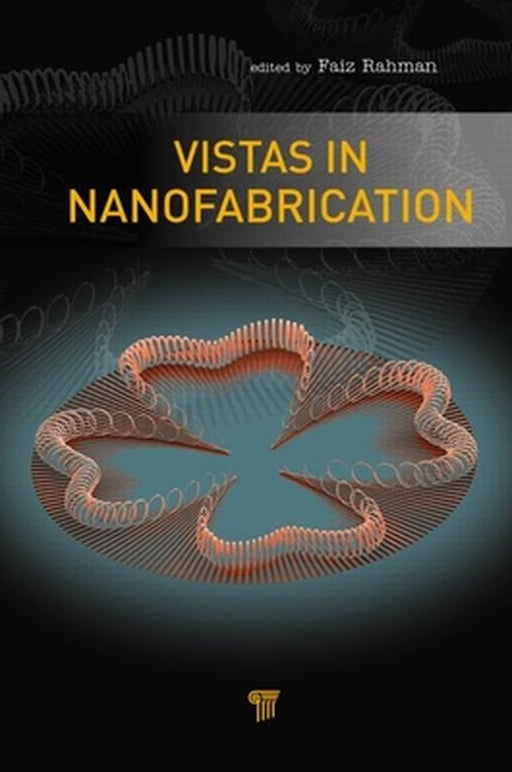Vistas In Nanofabrication by Faiz Rahman