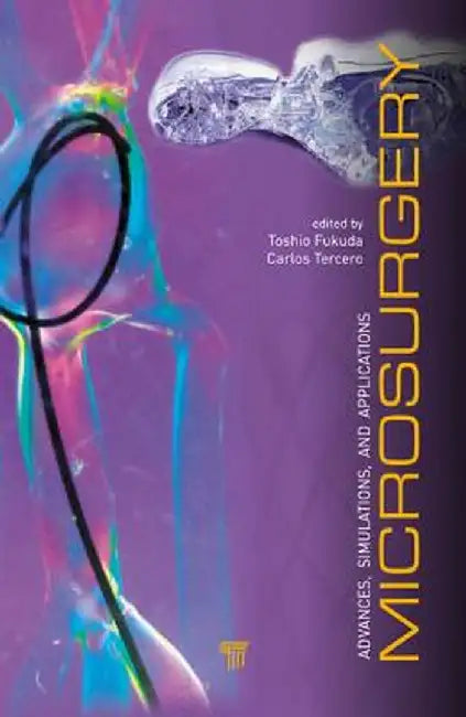 Microsurgery: Advances, Simulations and Applications by Toshio Fukuda