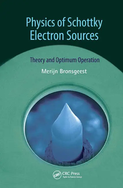 Physics of Schottky Electron Sources: Theory and Optimum Operation by Merijntje Bronsgeest