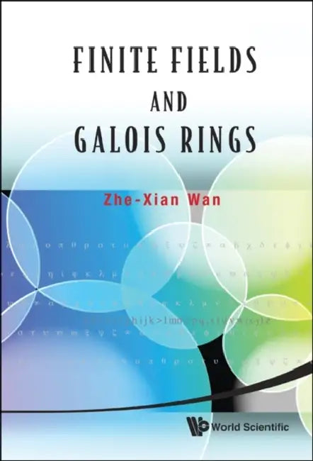 Finite Fields and Galois Rings by Zhe-Xian Wan