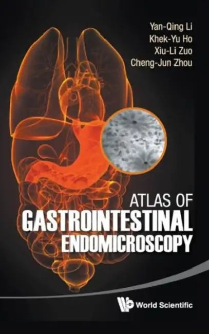 Atlas of Gastrointestinal Endomicroscopy by Yan-Qing Li, Khek-Yu Ho, Xiu-Li Zuo