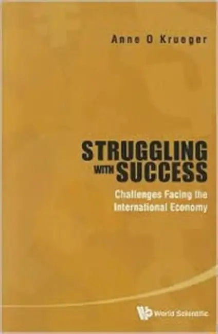 Struggling with Success: Challenges Facing the International Economy by Anne O. Krueger