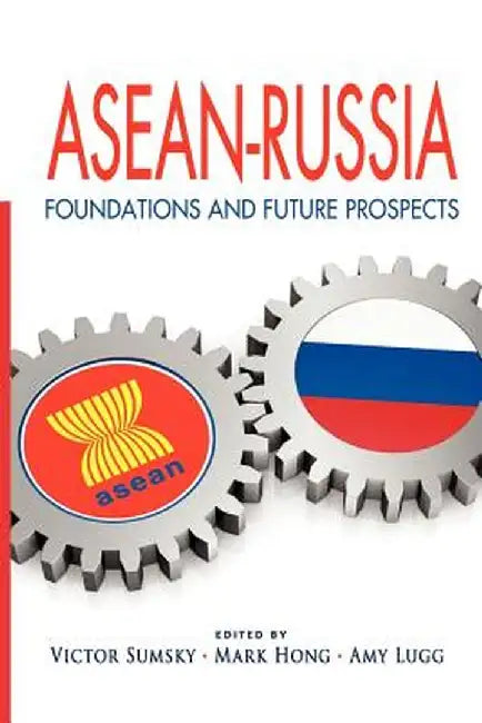 ASEAN-Russia: Foundations and Future Prospects by Victor Sumsky