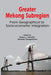 Greater Mekong Subregion: From Geographical to Socio-Economic Integration by Omkar Lal Shrestha
