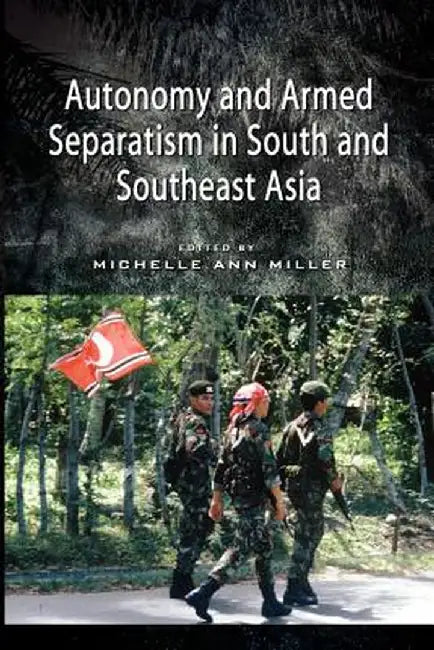 Autonomy and Armed Separatism in South and Southeast Asia by International Workshop on Autonomy and A