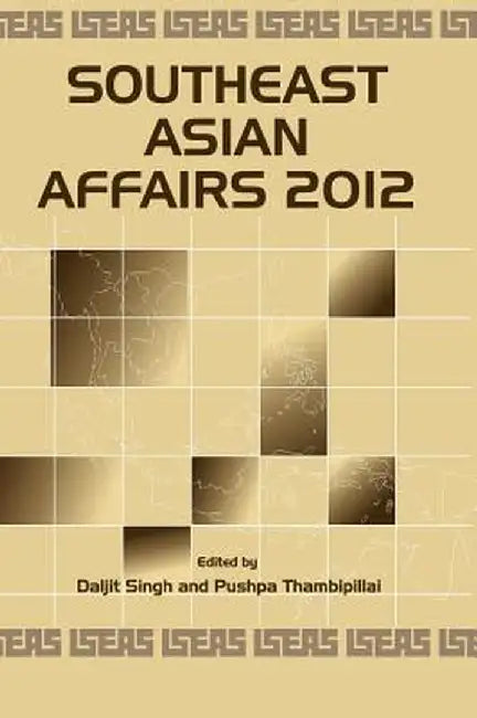 Southeast Asian Affairs 2012 by Daljit Singh