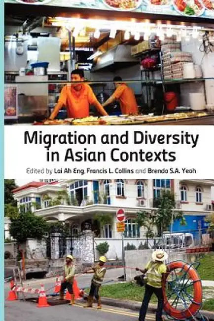 Migration and Diversity in Asian Contexts by Lai Ah Eng