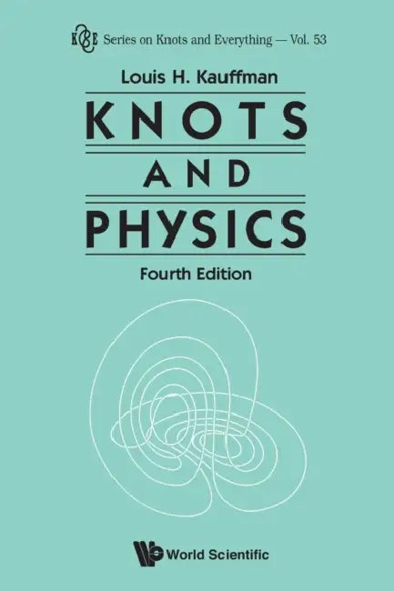 Knots and Physics (Fourth Edition) by Louis H. Kauffman