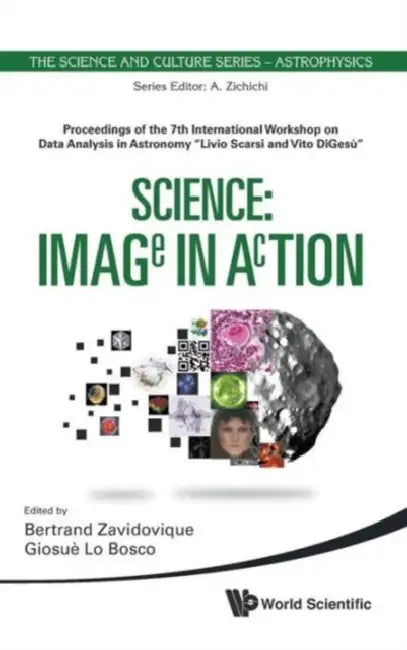 Science: Image in Action - Proceedings of the 7th International Workshop on Data Analysis in Astronomy Livio Scarsi and Vito Digesu by Bertrand Zavidovique, Giosue Lo Bosco