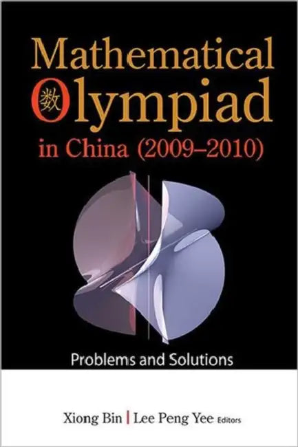 Mathematical Olympiad in China (2009-2010): Problems and Solutions by Bin Xiong, Peng Yee Lee