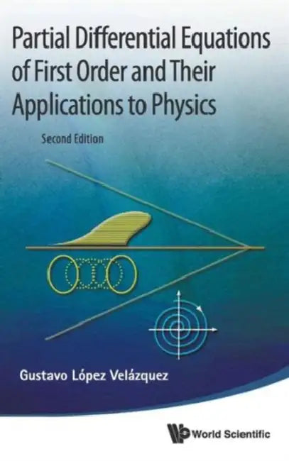 Partial Differential Equations of First Order and Their Applications to Physics (2nd Edition) by Gustavo Lopez Velazquez