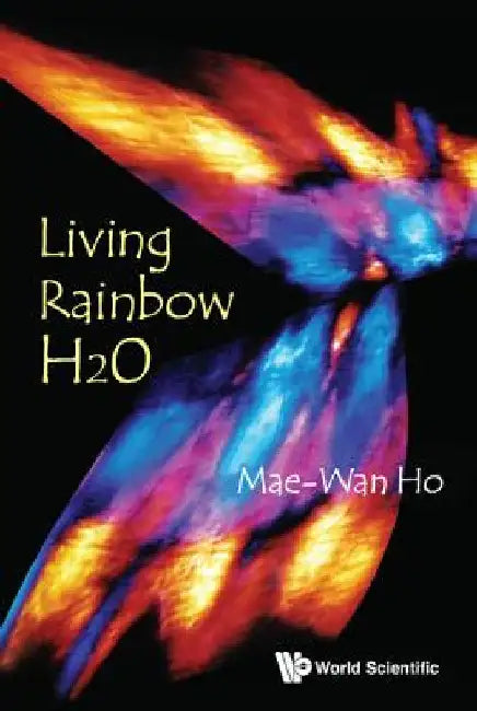 Living Rainbow H2O by Ho, Mae-Wan