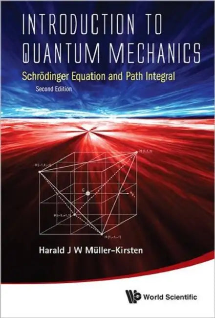 Introduction to Quantum Mechanics: Schrodinger Equation and Path Integral (Second Edition) by Harald J. W. Muller-Kirsten