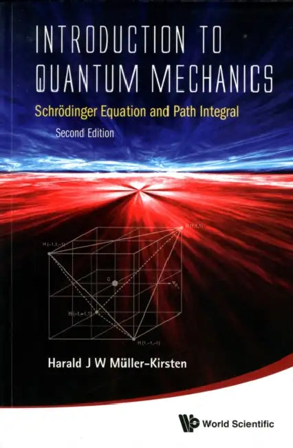Introduction to Quantum Mechanics: Schrodinger Equation and Path Integral (Second Edition) by Harald J. W. Muller-Kirsten
