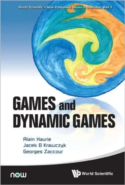 Games and Dynamic Games by Alain Haurie, Jacek B. Krawczyk, Georges Zaccour