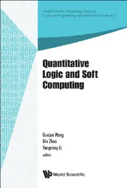 Quantitative Logic and Soft Computing by Wang Guojun