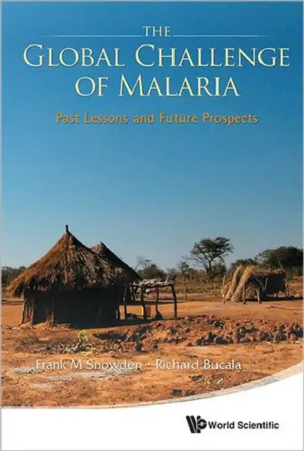 Global Challenge of Malaria, The: Past Lessons and Future Prospects by Frank M. Snowden, Richard Bucala
