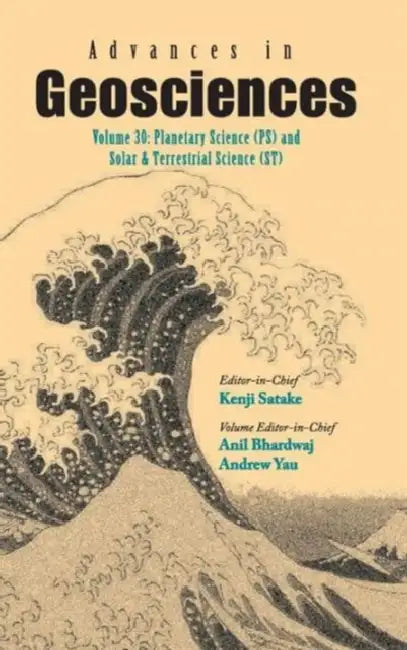 Advances in Geosciences - Volume 30: Planetary Science (Ps) and Solar & Terrestrial Science (St) by Kenji Satake, Anil Bhardwaj, Andrew Yau