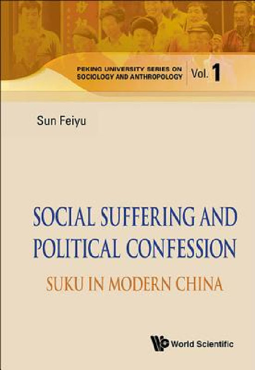 Social Suffering and Political Confession: Suku in Modern China by Feiyu Sun