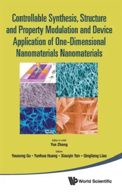 Controllable Synthesis, Structure and Property Modulation and Device Application of One-Dimensional Nanomaterials - Proceedings of the 4th Internation by Yue Zhang, Yousong Gu, Yunhua Huang